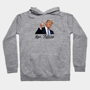 Bye Felicia - Trump Loses Hoodie